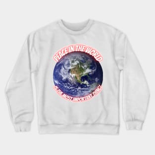 Peace in the World is the Most Important Thing ! Crewneck Sweatshirt